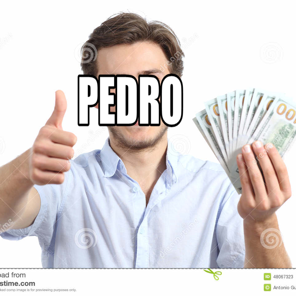 pedro after obtaining your hard earned money